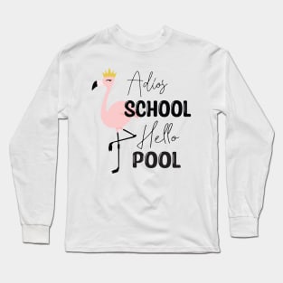 Adios School Hello Pool Funny Student or Teacher - Teacher Student Summer Sayings Flamingo - Summer Student Funny Teacher Long Sleeve T-Shirt